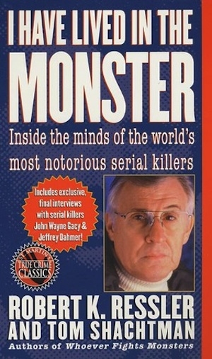 I Have Lived in the Monster by Robert K. Ressler, tom Shachtman